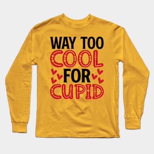 Way Too Cool for Cupid - Trendy Valentine's Day Design Long Sleeve T-Shirt